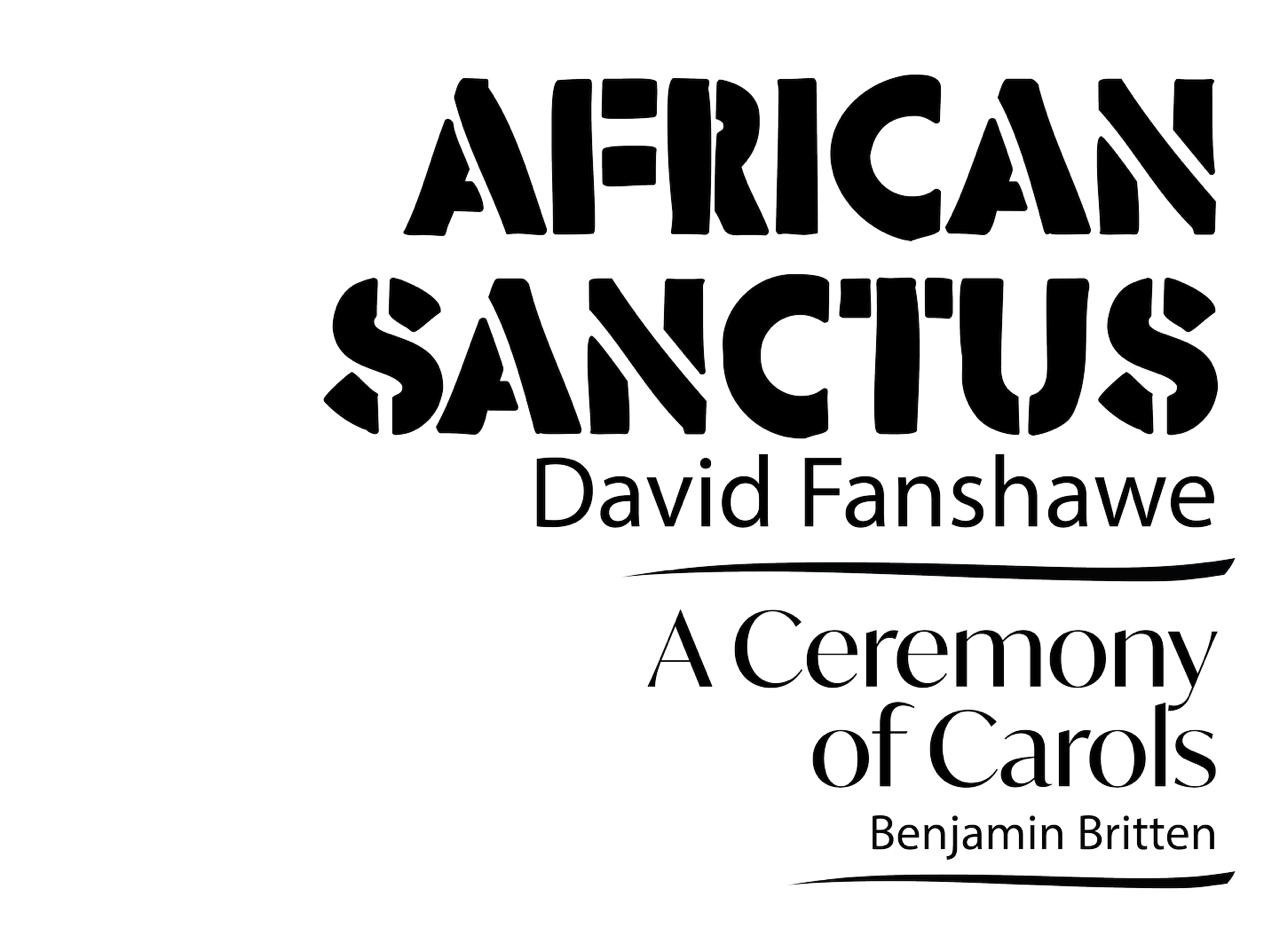 African Sanctus by David Fanshawe and A Ceremony of Carols by Benjamin Britten